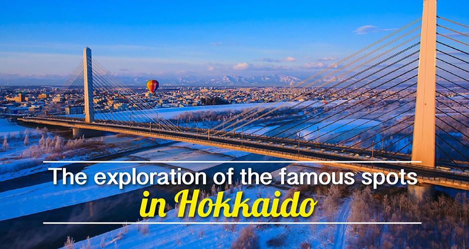 The exploration of the famous spots in Hokkaido